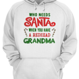 Who Needs Santa When You Have A Redhead Grandma Shirt 3