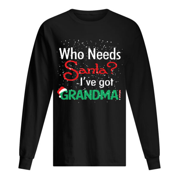 Who needs Santa I’ve got grandma shirt