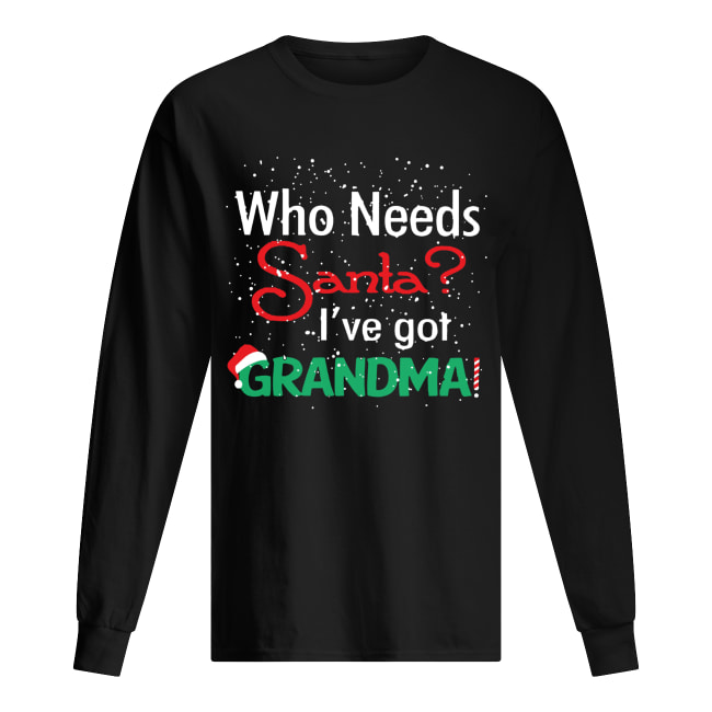Who needs Santa I’ve got grandma shirt Who needs Santa I’ve got grandma shirt