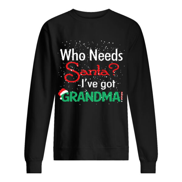 Who needs Santa I’ve got grandma shirt
