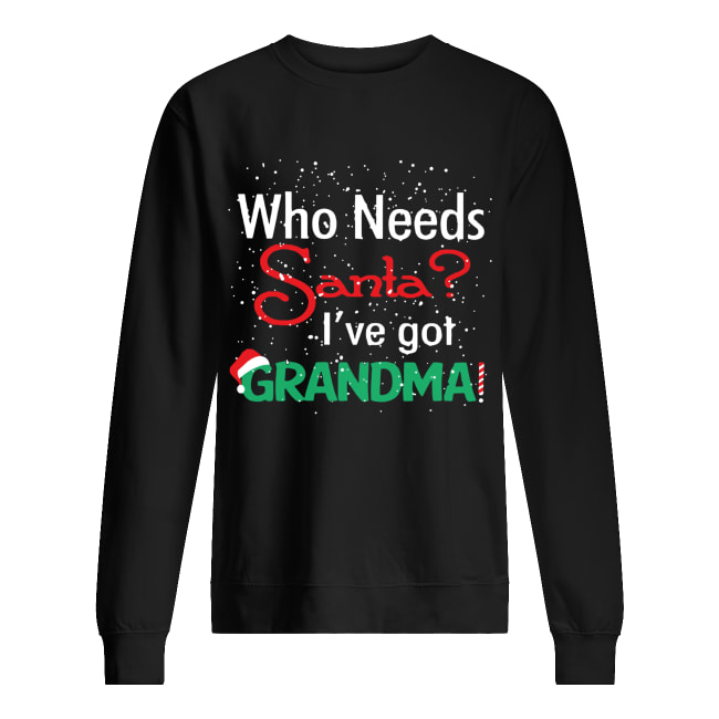 Who needs Santa I’ve got grandma shirt Who needs Santa I’ve got grandma shirt