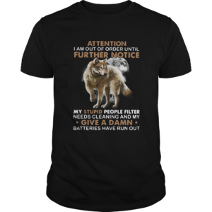 Wolf Attention I Am Out Of Order Until Further Notice shirt
