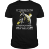 Wolf If Your Path Demands You Walk Through Hell Walk As If You Own The Place shirt