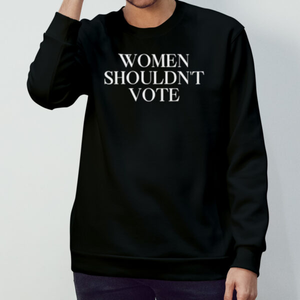 Women shouldn’t vote T-shirt