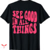 Words On T-shirt See Good In All Things
