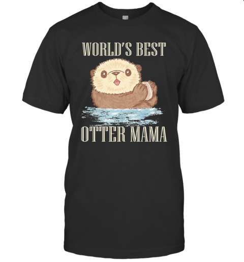 World's Best Otter Mama T-Shirt World's Best Otter Mama T-Shirt