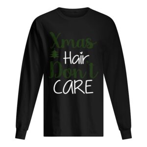Xmas Hair Dont Care Christmas Hair Holiday Funny shirt 1