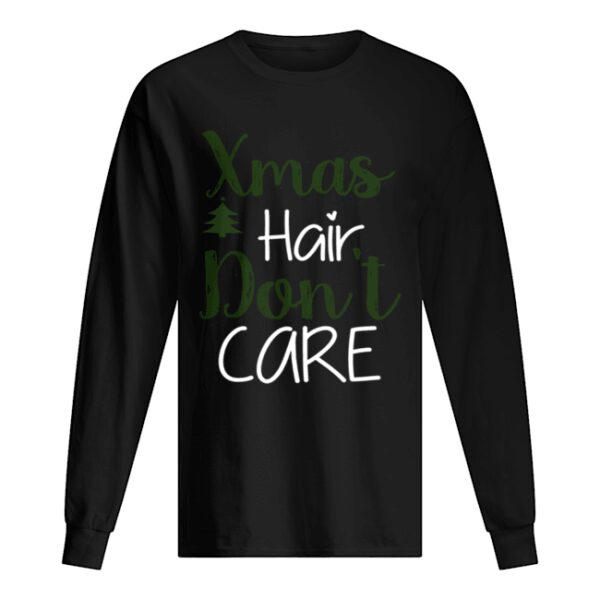Xmas Hair Don’t Care Christmas Hair Holiday Funny shirt