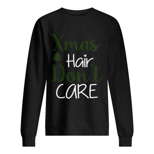 Xmas Hair Don’t Care Christmas Hair Holiday Funny shirt