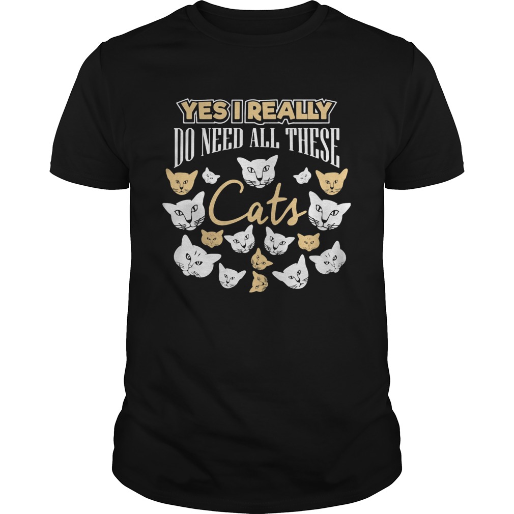 Yes I really do need all these Cats shirt Yes I really do need all these Cats shirt
