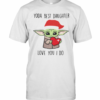 Yoda Best Daughter Love You I Do T-Shirt