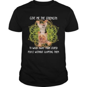 Yoga chill yorkshire terrier give me the strength to walk away from stupid people without slapping shirt