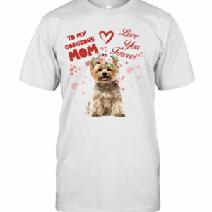 Yorkshire Terrier To My Gorgeous Mom Love You Forever Flower T-Shirt