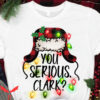 You Serious Clark T-Shirt Christmas Vacation Family Holiday