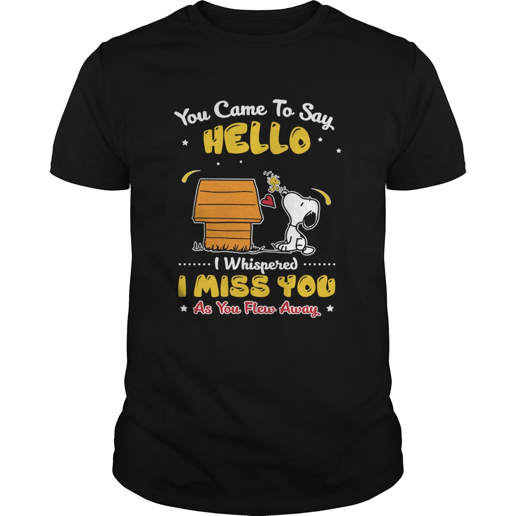 You came to say hello I miss you as you Flew away Snoopy Woodstock shirt You came to say hello I miss you as you Flew away Snoopy Woodstock shirt