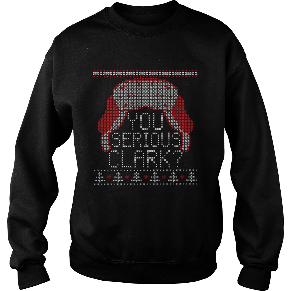 You serious clark ugly christmas shirt You serious clark ugly christmas shirt