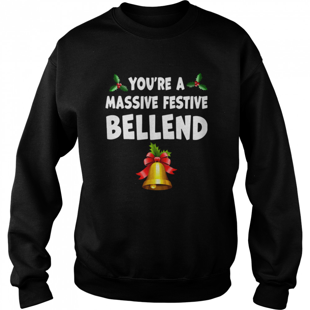 Youre a massive festive bellend Christmas shirt Youre a massive festive bellend Christmas shirt
