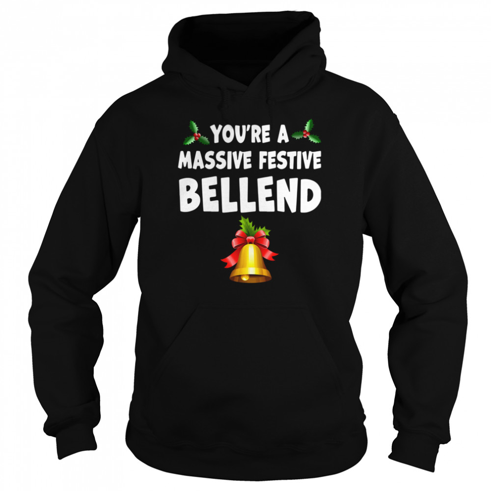 Youre a massive festive bellend Christmas shirt Youre a massive festive bellend Christmas shirt