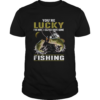 Youre lucky Im here I could have gone fishing shirt