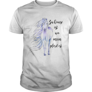 Zu Hause Ist Wo Mein Pferd Ist shirt