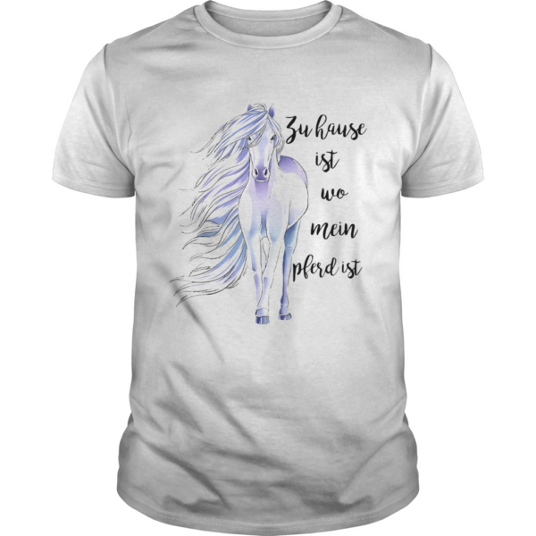 Zu Hause Ist Wo Mein Pferd Ist shirt