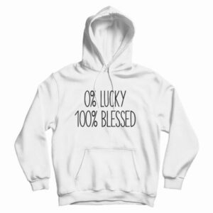 0 percent Lucky 100 percent Blessed Hoodi