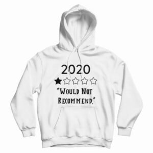 2020 Would Not Recommend Hoodie For