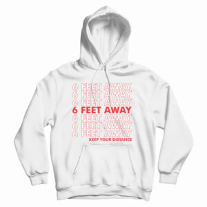 6 Feet Away Keep Your Distance Hoodie For Men’s And Women’s