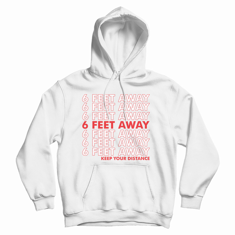 6 Feet Away Keep Your Distance Hoodie For Men's And Women's 6 Feet Away Keep Your Distance Hoodie For Men's And Women's