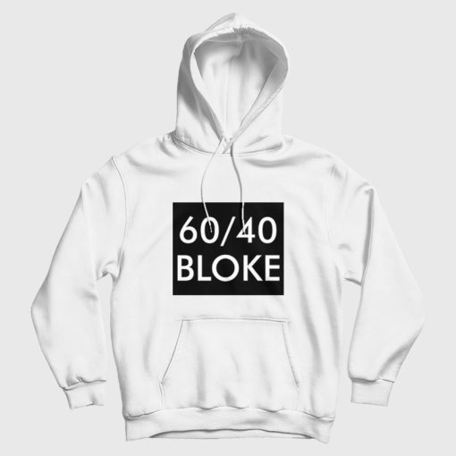 60 40 Bloke Hoodie 60 40 Bloke Hoodie