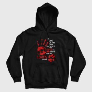 A Dog Is The Only Thing On Earth That Loves You More Than He Loves Himself Hoodie 3