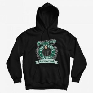 A Girl Cannot Survive On Starbucks Coffee Alone Post Malone Hoodie 1