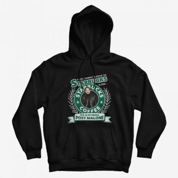 A Girl Cannot Survive On Starbucks Coffee Alone Post Malone Hoodie