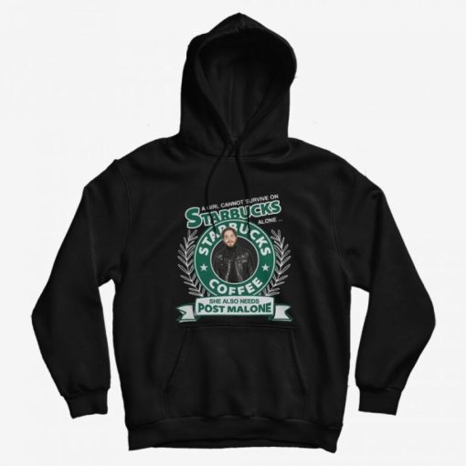 A Girl Cannot Survive On Starbucks Coffee Alone Post Malone Hoodie A Girl Cannot Survive On Starbucks Coffee Alone Post Malone Hoodie