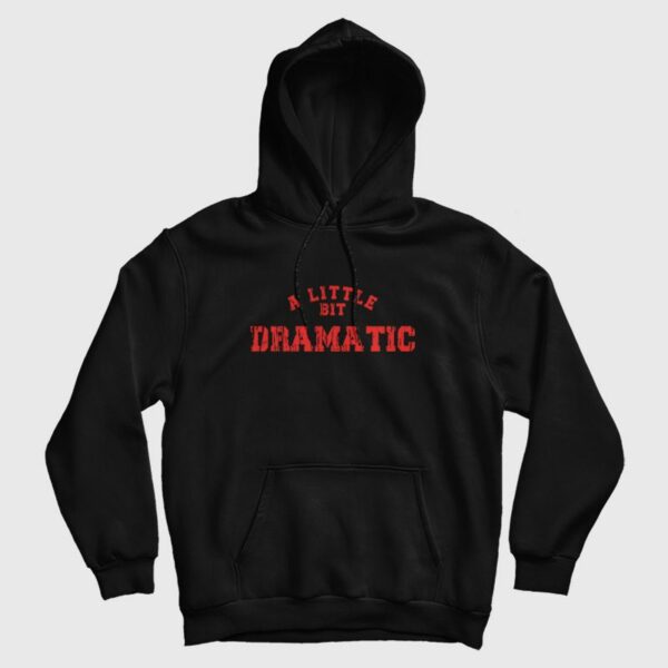 A Little Bit Dramatic Hoodie