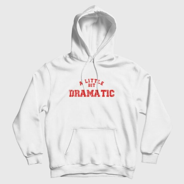 A Little Bit Dramatic Hoodie