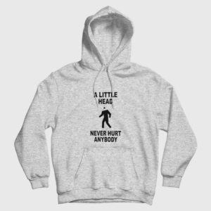 A Little Head Never Hurt Anybody Hoodie