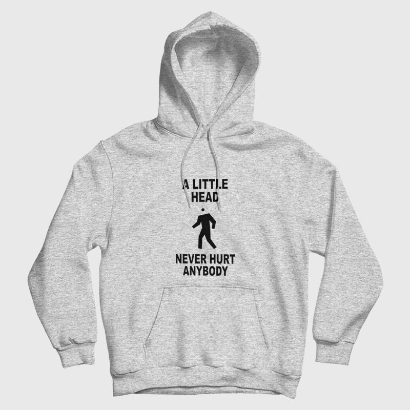 A Little Head Never Hurt Anybody Hoodie A Little Head Never Hurt Anybody Hoodie