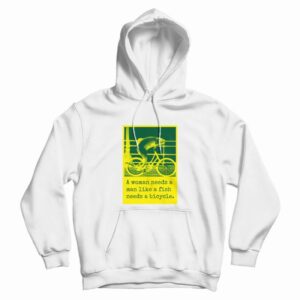 A Woman Needs A Man Like A Fish Needs A Bicycle Hoodie 3