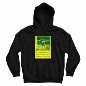 A Woman Needs A Man Like A Fish Needs A Bicycle Hoodie 4
