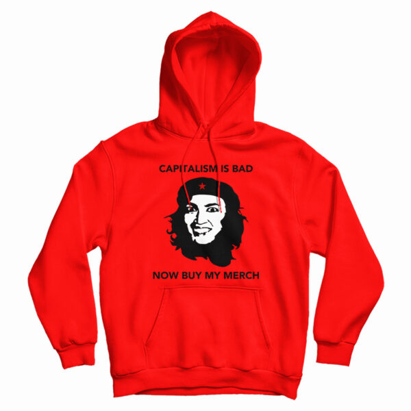 AOC Capitalism Is Bad Now Buy My Merch Hoodie For UNISEX