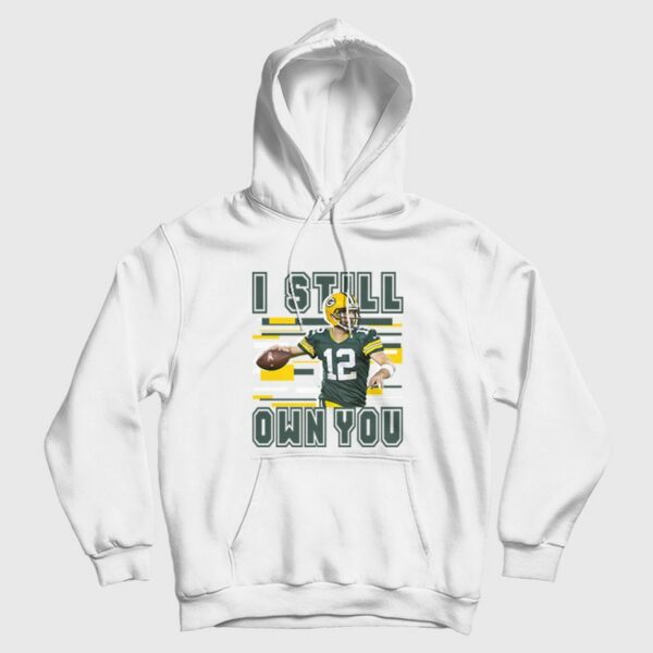 Aaron Rodgers I Still Own You Green Bay Packer Hoodie