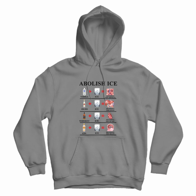 Abolish Ice Vodka Ice Destroy The Kidneys Hoodie Abolish Ice Vodka Ice Destroy The Kidneys Hoodie