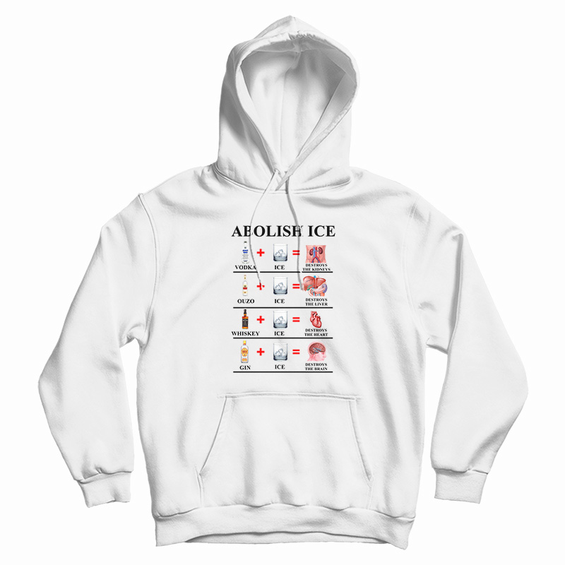 Abolish Ice Vodka Ice Destroy The Kidneys Hoodie For UNISEX Abolish Ice Vodka Ice Destroy The Kidneys Hoodie For UNISEX