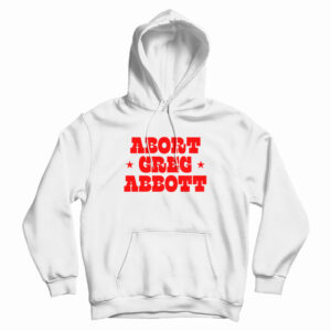 Abort Greg Abbott Hoodie For UNISEX