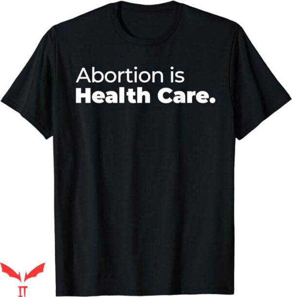 Abortion Is Health Care T-Shirt Care Feminist Tee Trending