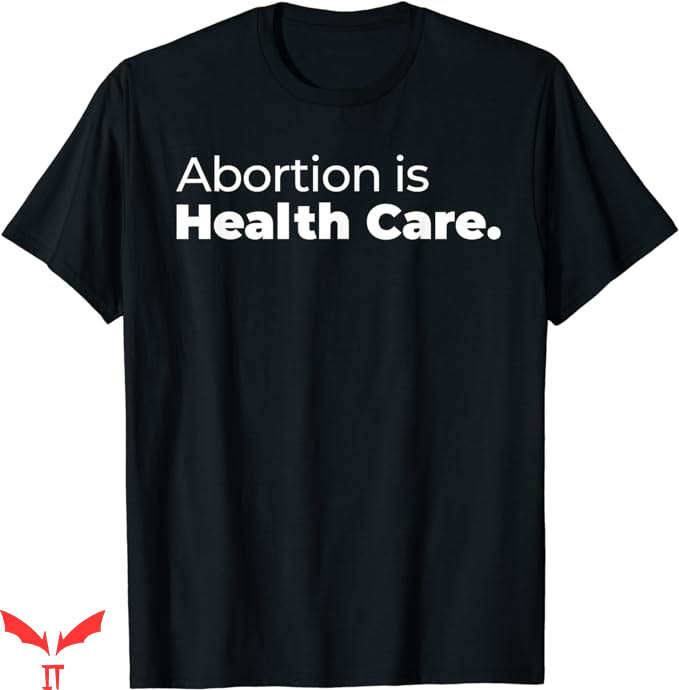 Abortion Is Health Care T-Shirt Care Feminist Tee Trending Abortion Is Health Care T-Shirt Care Feminist Tee Trending