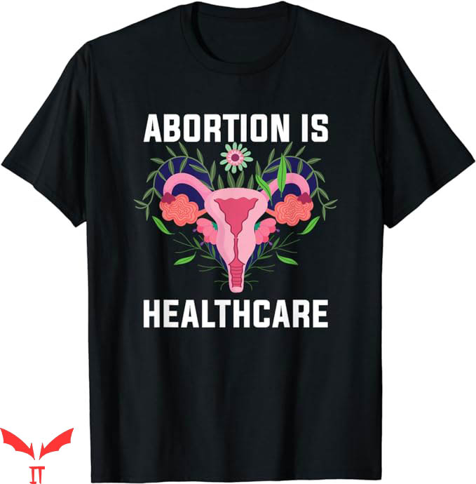 Abortion Is Health Care T-Shirt Feminism Pro Abortion TShirt Abortion Is Health Care T-Shirt Feminism Pro Abortion TShirt