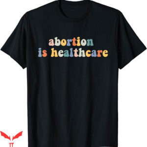 Abortion Is Health Care T-Shirt Healthcare Feminist Trending