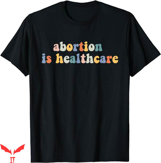 Abortion Is Health Care T-Shirt Healthcare Feminist Trending Abortion Is Health Care T-Shirt Healthcare Feminist Trending